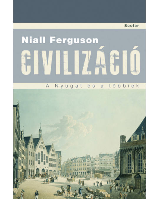 Niall Ferguson: Civilizáció (kép: Scolar Kiadó)